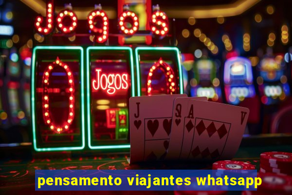 pensamento viajantes whatsapp